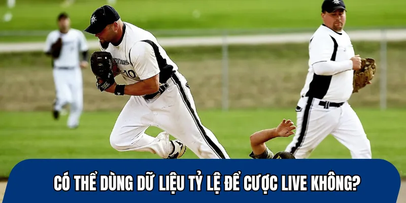 Có thể dùng dữ liệu tỷ lệ để cược live không?